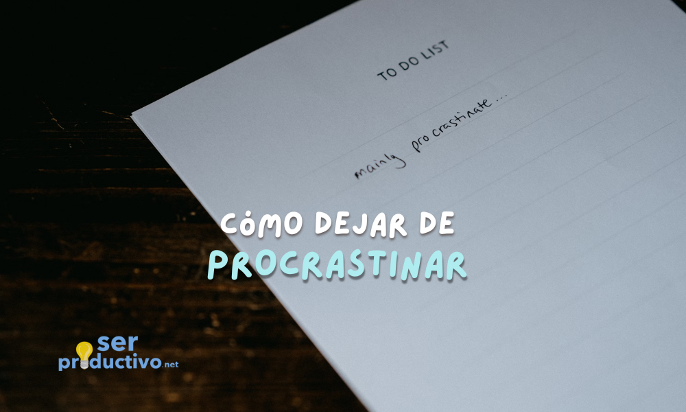 En este momento estás viendo Cómo dejar de procrastinar