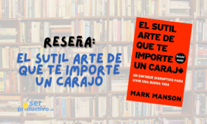 Lee más sobre el artículo RESEÑA: El sutil arte de que te importe un carajo