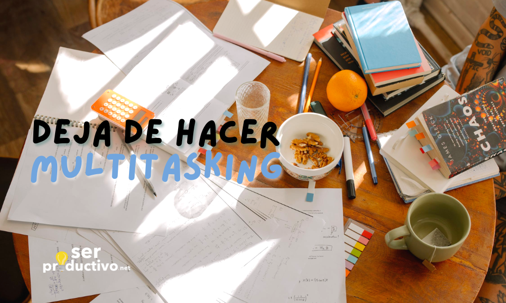 Lee más sobre el artículo Por qué debes dejar de hacer multitasking