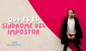 Lee más sobre el artículo Qué es el síndrome del impostor y cómo combatirlo